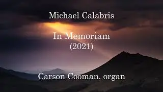 Michael Calabris &mdash; In Memoriam (2021) for organ