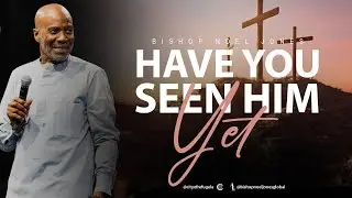 Bishop Noel Jones - HAVE YOU SEEN HIM YET - September 7, 2025