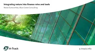 Integrating nature into finance roles and tools - Rosie Dunscombe, Blue Crane Consulting
