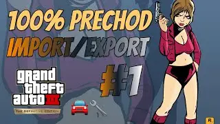 Grand Theft Auto III – The Definitive Edition - 100% prechod - Import/Export - 1. Časť