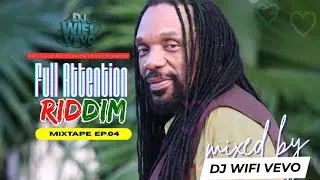 FULL ATTENTION RIDDIM MIX (EP.04) | DJ WIFI VEVO, Глен Вашингтон, Макси Прист, Джордж Нукс, Ллойд...