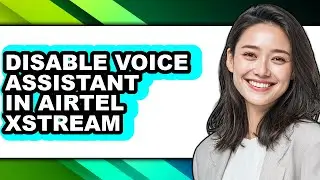 How to Disable Voice Assistant in Airtel Xstream - Step by Step