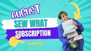 Unboxing the Sew What Box for August + Bonus Surprise!
