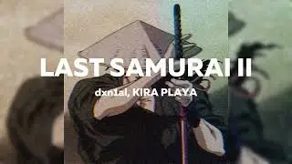 dxn1al, KIRA PLAYA - LAST SAMURAI II