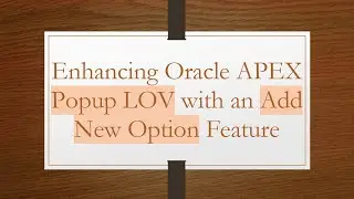 Enhancing Oracle APEX Popup LOV with an Add New Option Feature