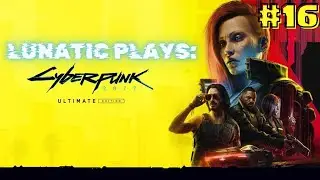 Lunatic Plays Cyberpunk 2077! Live Walkthrough Series #16