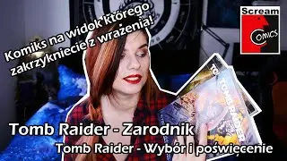 Komiks na widok którego zakrzykniecie z wrażenia! Tomb Raider Zarodnik oraz Wybór i poświęcenie