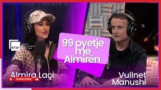 99 Pyetje, me Almirën, i ftuar Vullnet Manushi