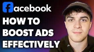 How to Boost Facebook Ads Effectively (Full 2024 Guide)