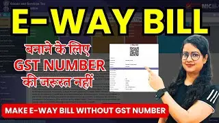 How to make E-way bill without GST number | E-way bill for unregistered person