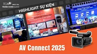 AV Connect 2025 | TCA &ndash; Trung Ch&iacute;nh Audio tr&igrave;nh diễn giải ph&aacute;p &Acirc;m thanh & Hội nghị mới nhất