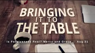 Bringing it to The Table: Mercy and Grace (8-31-25)