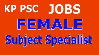 Female Subject Specialist JOBS KP PSC : Elementary and Secondary Education KPK.