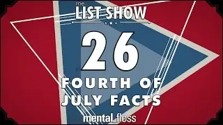 26 Fourth of July Facts - mental_floss List Show Ep. 427 | Mental Floss