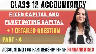 Fundamentals of Partnership firm | Fixed and Fluctuating Capital method  | Class 12 Account | Part 4