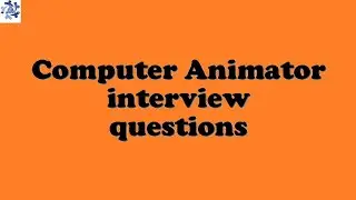 Computer Animator interview questions
