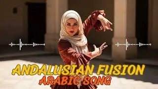 Andalusian Fusion (الأندلس) &ndash; Arabic Song 🎼💫 | Spiritual Arabic Fusion Experience