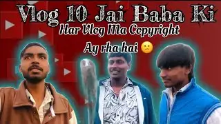 Vlog 10 | Jai Baba Ki | Har Vlog Me Copyright Ay rha hain😕 |
