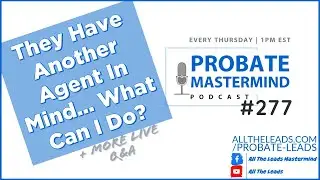 Probate Leads Mastermind #277 - Live Probate Real Estate Q&A with All The Leads
