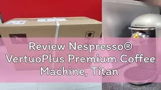 Review Nespresso&reg; VertuoPlus Premium Coffee Machine, Titan