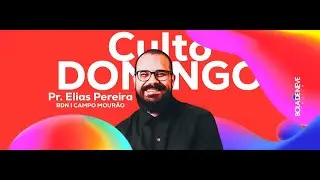 Culto Especial com Pr.  Elias - BDN Campo Mourão