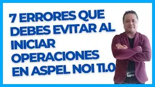 7 Errores que Debes Evitar al Iniciar Operaciones en Aspel NOI 11.0