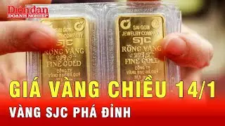 Gi&aacute; v&agrave;ng chiều 14/1: V&agrave;ng miếng SJC đạt 163,5 triệu đồng/lượng| Tin tức 24h