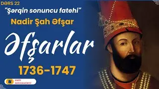 DƏRS 22-Əfşarlar Dövləti. NADİR ŞAH ƏFŞAR. Səfəvilər dövlətinin süqutu. Əfşarlar imperiyası
