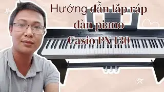 Hướng dẫn lắp đặt đ&agrave;n Piano Casio PX 130 Nhật Bản/ Nhạc cụ Sunrise chuy&ecirc;n sỉ lẻ Nhạc cụ