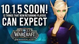 Patch 10.1.5 Release Date REVEALED! 12 New Content Features To Welcome New And Returning Players!