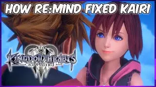 How Kingdom Hearts 3 Re:Mind Fixed Kairi
