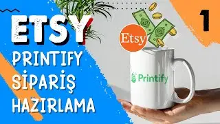 Etsy'den Gelen Siparişleri Printify'da Hazırlama ve Kargolama (PART 1)