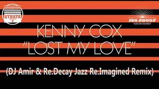 🔈 🎶Kenny Cox - Lost My Love [DJ Amir & Re Decay Jazz Re Imagined Remix]