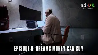 Ad-Ish Ep. 8: Dreams Money Can Buy
