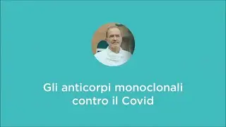 Gli anticorpi monoclonali contro il Covid