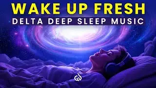 Wake Up Refreshed & Recharged: 0.5 Hz Delta Waves Deep Sleep Music, Binaural Beats