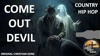 Come Out Devil - Original Christian Song - Country Hip Hop