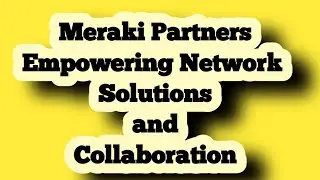 Meraki Partners: Empowering Network Solutions and Collaboration