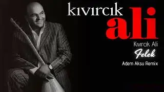 Kıvırcık Ali - Felek Remix | T&uuml;rk&uuml; Trap Remix | Adem Aksu Music