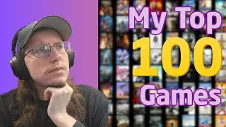Ranking All 100 of My Favorite Games