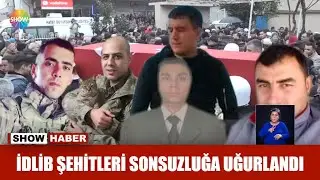 İdlib şehitleri sonsuzluğa uğurlandı