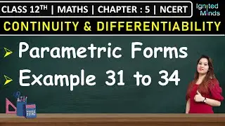 Class 12th Maths Chapter 5 | Derivatives of Functions in Parametric Forms | Examples 31 to 34