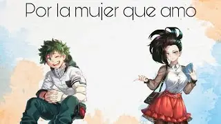 Por La Mujer Que Amo (IzukuxMomo) Capítulo 8, 9 y 10