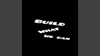 Build what we can