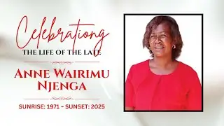 IN LOVING MEMORY  OF THE LATE ANNE WAIRIMU NJENGA
