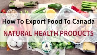 Natural Health Products | How To Export Food To Canada