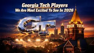 Top 4 Georgia Tech Players Most Excited To See In 2026