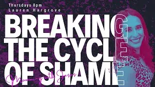 Breaking The Cycle of Shame