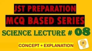 Lecture # 8 | JST Test Preparation Series| Science | MCQs Explained with Concepts | JST past papers