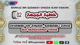 002 #KHUTBAYAIJUMAA#DHAMBI YA ZINAA, SABABU ZAKE NA MADHARA YAKE MAKUBWA-Markaz Ibn Qudamah singida 